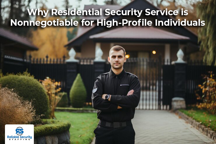 Why Residential Security Service is Nonnegotiable for High-Profile Individuals