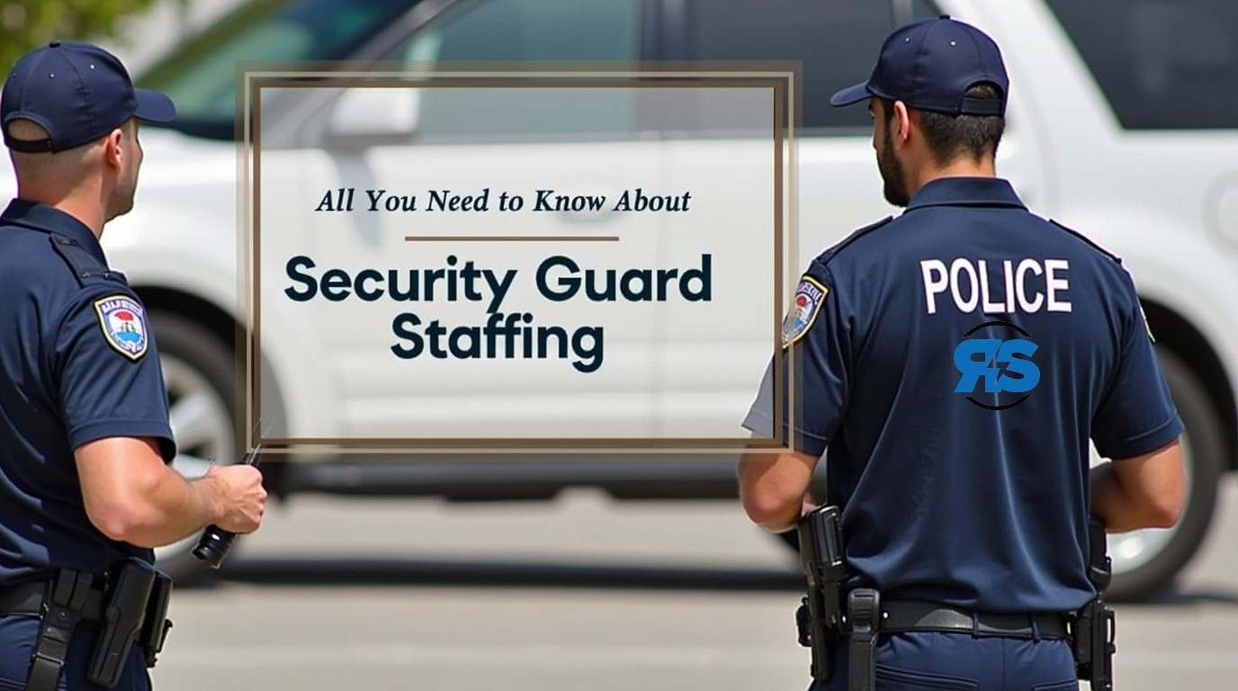 Trusted Security Guard Staffing Services: Everything You Need to Know