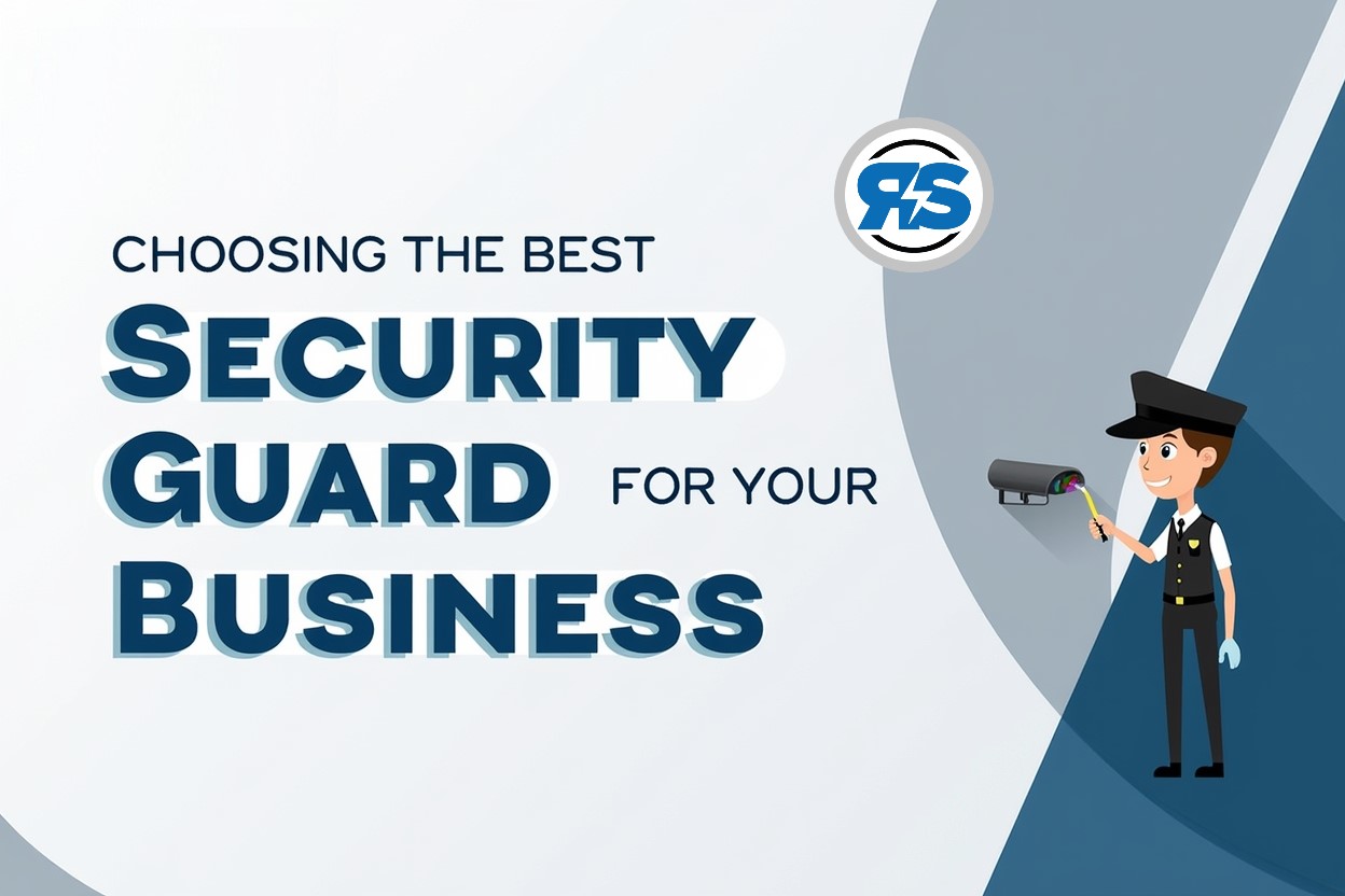 Choosing the Best Security Guard Services for Your Business